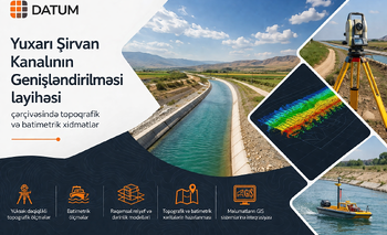 Yuxarı Şirvan Kanalının Genişləndirilməsi layihəsi çərçivəsində topoqrafik xidmətlərin göstərilməsi